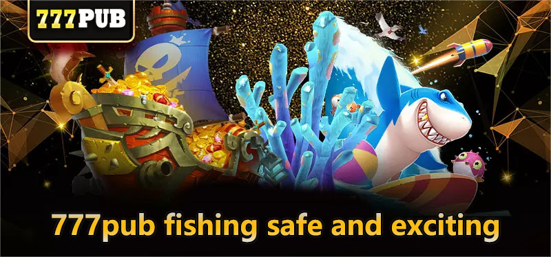 777pub fishing safe and exciting