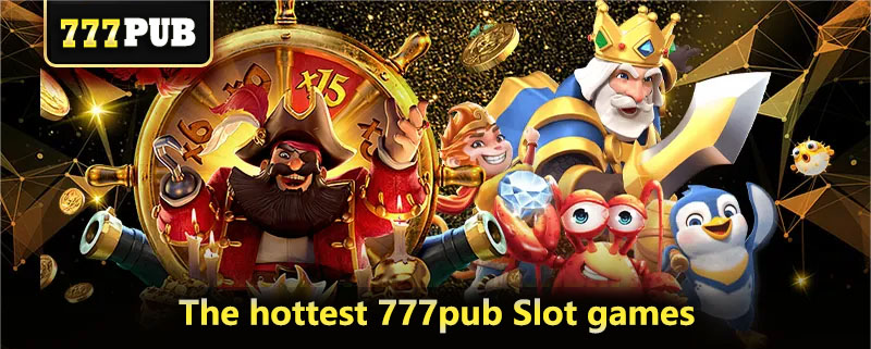 The hottest 777pub Slot games